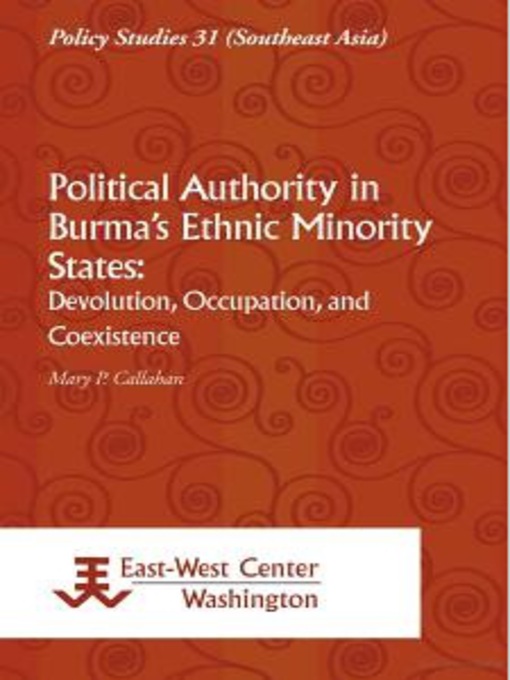 Title details for Political authority in Burma's ethnic minority states by Mary P. Callahan - Available